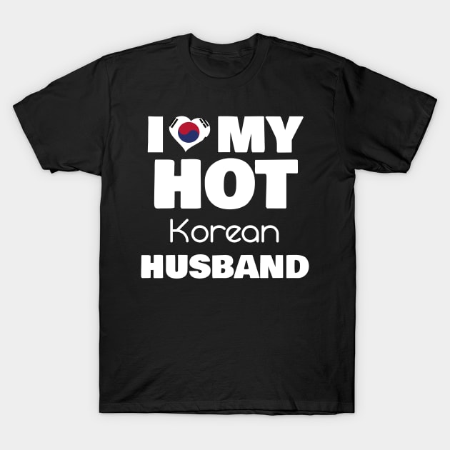 Married To Hot Korea Man I Love My Hot Korean Husband Gift T-Shirt by Tracy